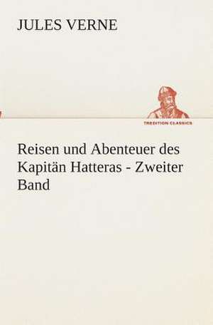 Reisen Und Abenteuer Des Kapitan Hatteras - Zweiter Band: I El Loco de Bedlam de Jules Verne