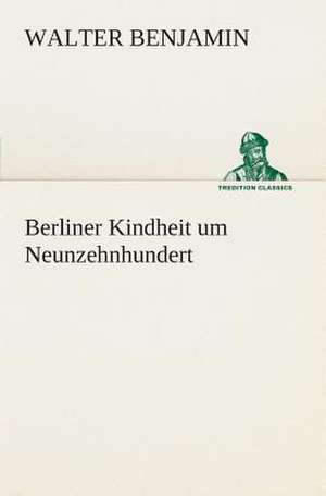 Berliner Kindheit Um Neunzehnhundert: I El Loco de Bedlam de Walter Benjamin