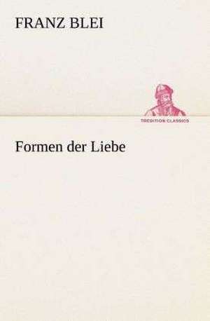 Formen Der Liebe: I El Loco de Bedlam de Franz Blei