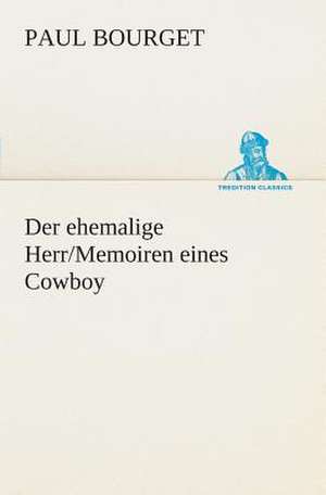 Der Ehemalige Herr/Memoiren Eines Cowboy: I El Loco de Bedlam de Paul Bourget