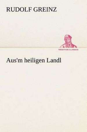 Aus'm Heiligen Landl: I El Loco de Bedlam de Rudolf Greinz