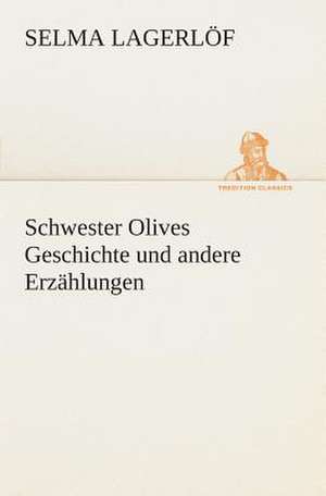 Schwester Olives Geschichte Und Andere Erzahlungen: I El Loco de Bedlam de Selma Lagerlöf