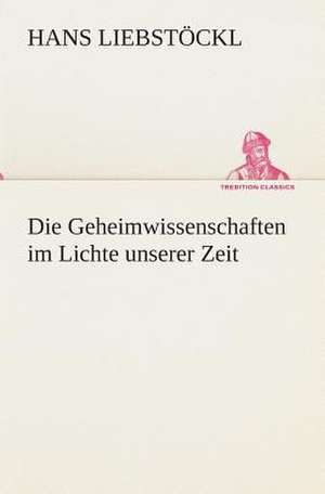 Die Geheimwissenschaften Im Lichte Unserer Zeit: I El Loco de Bedlam de Hans Liebstöckl