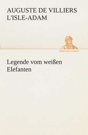 Legende Vom Weissen Elefanten: I El Loco de Bedlam de Auguste de Villiers L'Isle-Adam