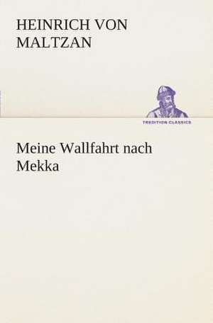 Meine Wallfahrt Nach Mekka: I El Loco de Bedlam de Heinrich von Maltzan