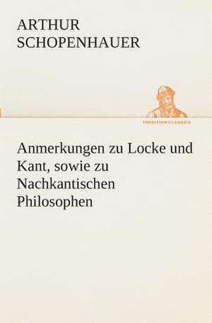 Anmerkungen Zu Locke Und Kant, Sowie Zu Nachkantischen Philosophen: I El Loco de Bedlam de Arthur Schopenhauer