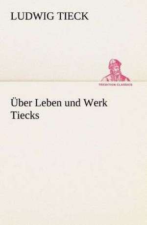 Uber Leben Und Werk Tiecks: I El Loco de Bedlam de Ludwig Tieck