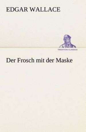 Der Frosch Mit Der Maske: Gesamtwerk de Edgar Wallace