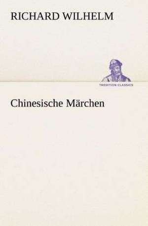 Chinesische Marchen: Gesamtwerk de Richard Wilhelm