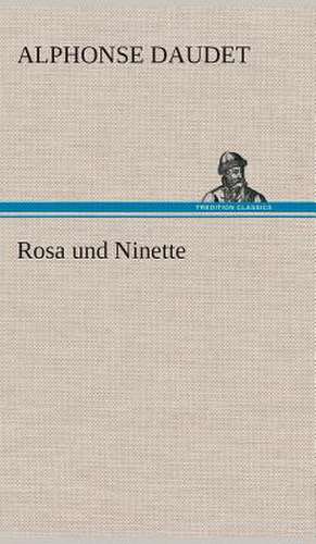 Rosa Und Ninette: Gesamtwerk de Alphonse Daudet