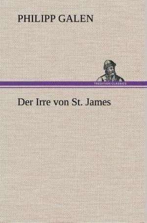 Der Irre Von St. James: Gesamtwerk de Philipp Galen