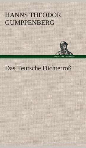 Das Teutsche Dichterross: Gesamtwerk de Hanns Theodor Gumppenberg