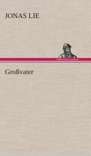 Grossvater: Gesamtwerk de Jonas Lie