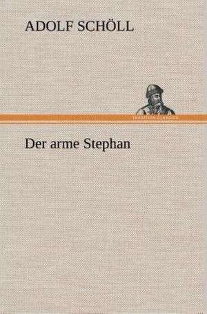 Der Arme Stephan: Gesamtwerk de Adolf Schöll