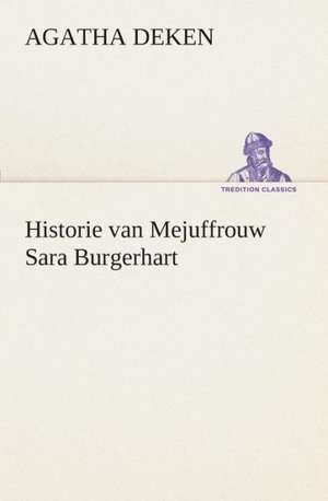 Historie Van Mejuffrouw Sara Burgerhart: Wat Er Te Zien En Te Hooren Valt Tusschen Kairo En Faschoda de Aarde En Haar Volken, 1908 de Agatha Deken