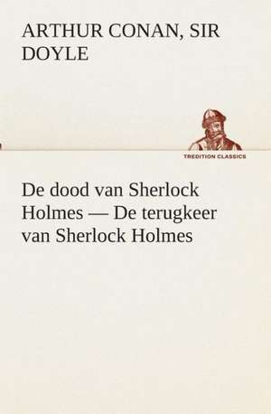 de Dood Van Sherlock Holmes - de Terugkeer Van Sherlock Holmes: de Duifvogels de Sir Arthur Conan Doyle