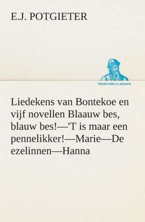 Liedekens Van Bontekoe En Vijf Novellen Blaauw Bes, Blauw Bes!-'t Is Maar Een Pennelikker!-Marie-de Ezelinnen-Hanna: CD. Busken Huet's Beschouwing Over Erasmus de E. J. Potgieter