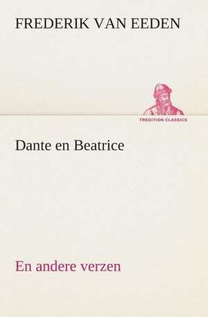 Dante En Beatrice En Andere Verzen: CD. Busken Huet's Beschouwing Over Erasmus de Frederikvan Eeden