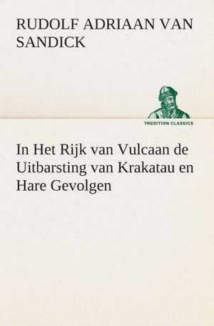 In Het Rijk Van Vulcaan de Uitbarsting Van Krakatau En Hare Gevolgen: Overrompeling Eener Plantage de R. A. (Rudolf Adriaan) van Sandick