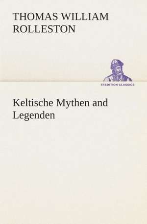 Keltische Mythen and Legenden de T. W. (Thomas William) Rolleston