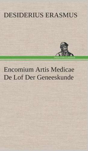 Encomium Artis Medicae de Lof Der Geneeskunde: CD. Busken Huet's Beschouwing Over Erasmus de Desiderius Erasmus