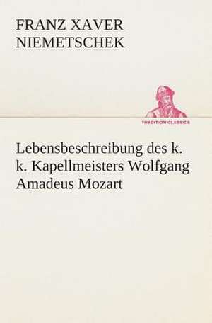 Lebensbeschreibung Des K. K. Kapellmeisters Wolfgang Amadeus Mozart: Overrompeling Eener Plantage de Franz Xaver Niemetschek