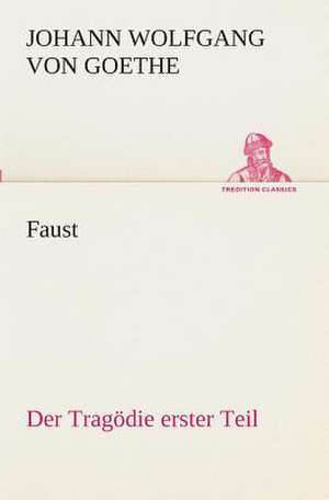 Faust: Der Tragodie Erster Teil de Johann Wolfgang von Goethe