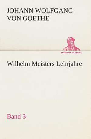 Wilhelm Meisters Lehrjahre - Band 3 de Johann Wolfgang von Goethe