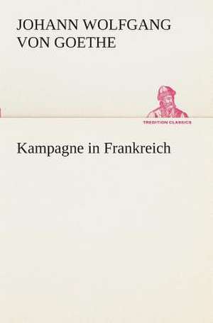 Kampagne in Frankreich de Johann Wolfgang von Goethe