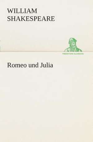 Romeo Und Julia: Der Tragodie Zweiter Teil de William Shakespeare