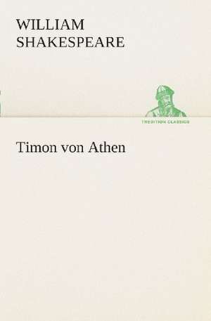 Timon Von Athen: Der Tragodie Zweiter Teil de William Shakespeare