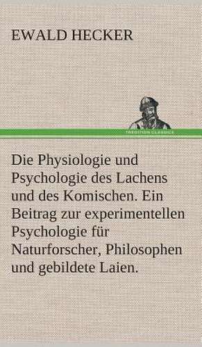 Die Physiologie Und Psychologie Des Lachens Und Des Komischen. Ein Beitrag Zur Experimentellen Psychologie Fur Naturforscher, Philosophen Und Gebildet: Der Tragodie Zweiter Teil de Ewald Hecker