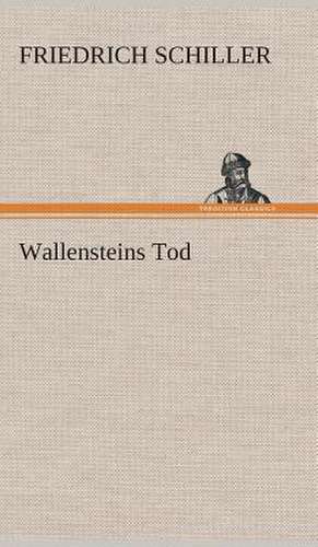 Wallensteins Tod de Friedrich Schiller