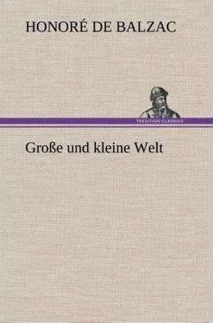 Grosse Und Kleine Welt: Der Tragodie Zweiter Teil de Honoré de Balzac