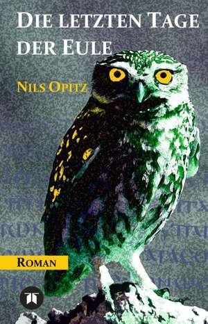 Die Letzten Tage Der Eule: Der Tragodie Zweiter Teil de Nils Opitz