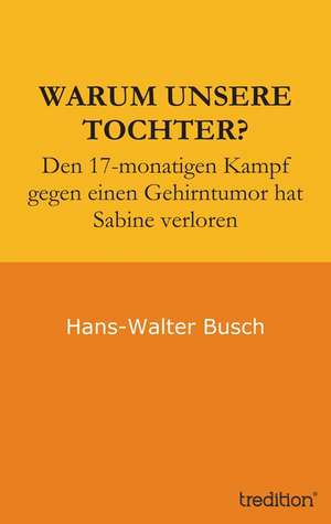 Warum Unsere Tochter?: Indiens Religionen Im Lichte Moderner Erkenntnisse de Hans-Walter Busch