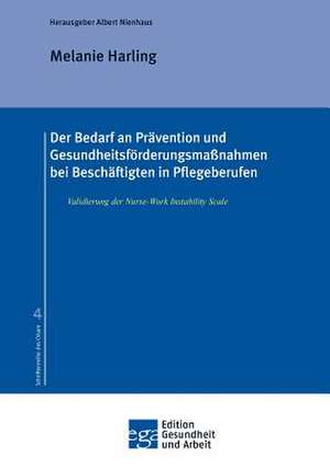 Der Bedarf an Prävention und Gesundheitsförderungsmaßnahmen bei Beschäftigten in Pflegeberufen de Melanie Harling