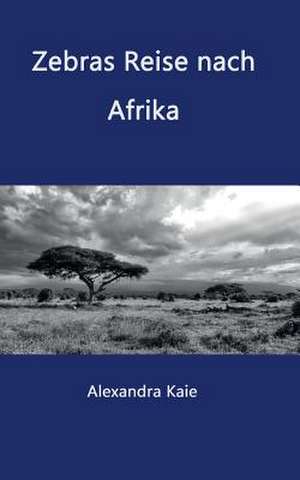 Zebras Reise Nach Afrika: Unternehmen de Alexandra Kaie