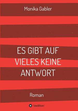 Es Gibt Auf Vieles Keine Antwort: Glamour Und Korruption de Monika Gabler