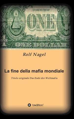 La Fine Della Mafia Mondiale: Glamour Und Korruption de Rolf Nagel