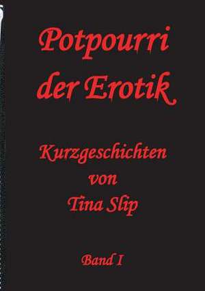 Potpourri Der Erotik: Glamour Und Korruption de Tina Slip