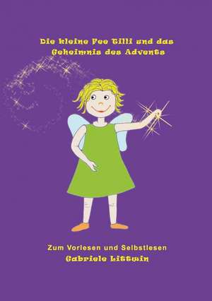 Die Kleine Fee Tilli Und Das Geheimnis Des Advents: Glamour Und Korruption de Gabriele Littwin