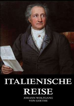 Italienische Reise de Johann Wolfgang von Goethe