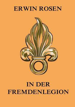 In der Fremdenlegion de Erwin Rosen