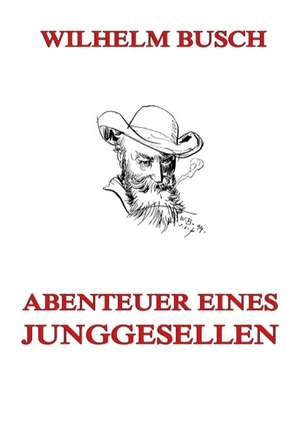 Abenteuer eines Junggesellen de Wilhelm Busch