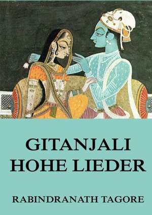 Gitanjali: Hohe Lieder de Rabindranath Tagore