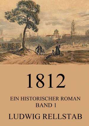 1812 - Ein historischer Roman de Ludwig Rellstab