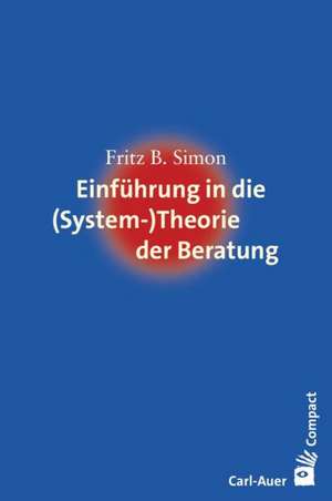 Einführung in die (System-) Theorie der Beratung de Fritz B. Simon