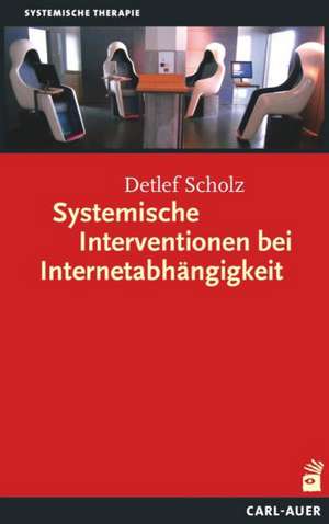 Systemische Interventionen bei Internetabhängigkeit de Detlef Scholz