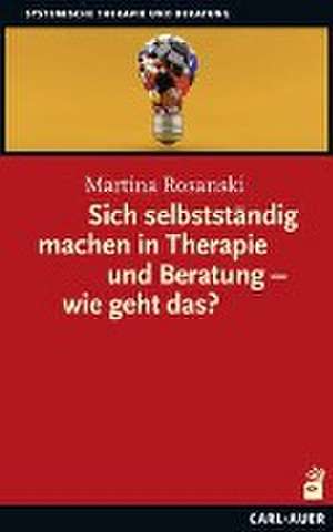 Sich selbstständig machen in Therapie und Beratung - wie geht das? de Martina Rosanski